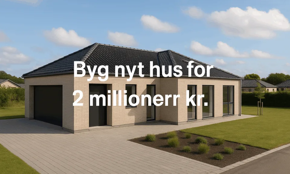 Byg nyt hus for 2 millioner